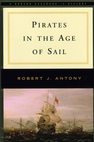 Pirates in the Age of Sail | Robert J Antony | W. W. Norton & Company