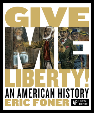Give Me Liberty! | Eric Foner | W. W. Norton & Company