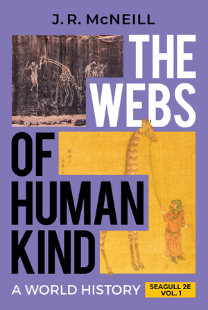 The Webs of Humankind: A World History (Seagull Edition) (Vol. 2)