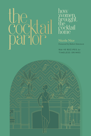 The Cocktail Parlor | Nicola Nice, Robert Simonson | W. W. Norton & Company