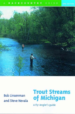 Trout Streams of Michigan  Bob Linsenman, Ernest Schwiebert