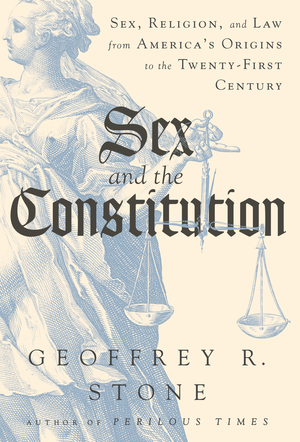 Sexwwsex - Sex and the Constitution | Geoffrey R Stone | W. W. Norton & Company