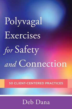 Polyvagal Exercises for Safety and Connection | Deb Dana | W. W. Norton