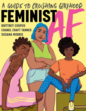 Feminist AF | Brittney Cooper, Chanel Craft Tanner, Susana Morris ...