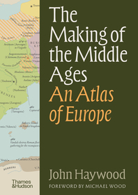 The Making of the Middle Ages: An Atlas of Europe Cover
