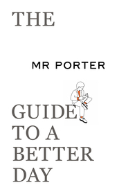 The MR. PORTER Guide to a Better Day Cover