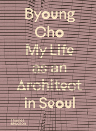 Byoung Cho: My Life as an Architect in Seoul Cover