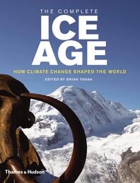 The Complete Ice Age: How Climate Change Shaped the World Cover