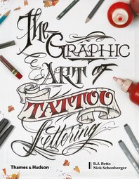 Graphic Art of Tattoo Lettering: A Visual Guide to Contemporary Styles and Designs Cover