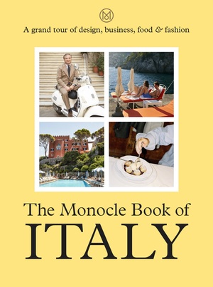 The Monocle Book Of Italy Andrew Tuck Joe Pickard Nolan Giles Tyler Brule W W Norton Company