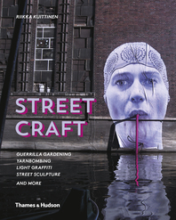 Street Craft: Yarnbombing, Guerilla Gardening, Light Tagging, Lace Graffiti and More Cover
