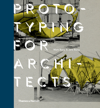 Prototyping for Architects: Real Building for the Next Generation of Digital Designers Cover