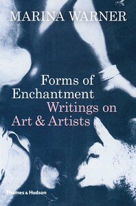 Forms of Enchantment: Writings on Art and Artists Cover