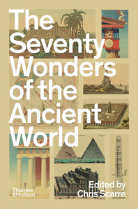 The Seventy Wonders of the Ancient World: The Great Monuments and How They Were Built Cover