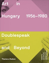 Art in Hungary 1956-1980: Doublespeak and Beyond Cover