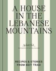 A House in the Lebanese Mountains: Recipes & Stories from Beit Trad Cover