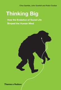 Thinking Big: How the Evolution of Social Life Shaped the Human Mind Cover