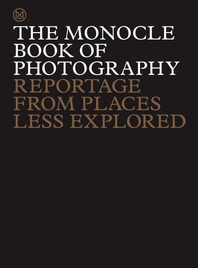 The Monocle Book of Photography: Reportage from Places Less Explored Cover