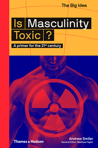 Is Masculinity Toxic?: A Primer for the 21st Century Cover
