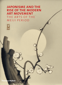 Japonisme and the Rise of the Modern Art Movement: The Arts of the Meiji Period Cover