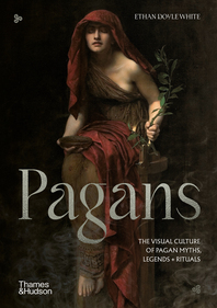 Pagans: The Visual Culture of Pagan Myths, Legends and Rituals Cover