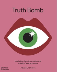 Truth Bomb: Inspiration from the Mouths and Minds of Women Artists Cover