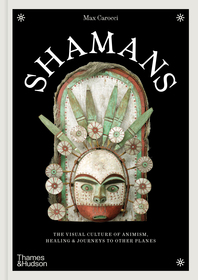 Shamans: The Visual Culture of Animism, Healing and Journeys to Other Planes Cover
