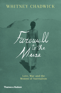 Farewell to the Muse: Love, War and the Women of Surrealism Cover