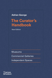 The Curator's Handbook: Museums, Commercial Galleries, Independent Spaces Cover