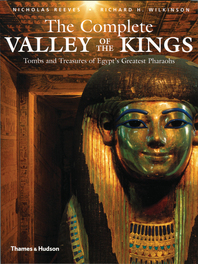 The Complete Valley of the Kings: Tombs and Treasures of Ancient Egypt's Royal Burial Site Cover