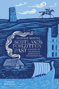 Scotland's Forgotten Past: A History of the Mislaid, Misplaced and Misunderstood Cover