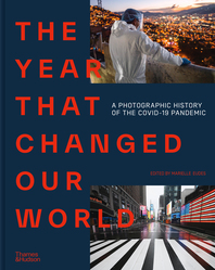 The Year That Changed Our World: A Photographic History of the Covid-19 Pandemic Cover
