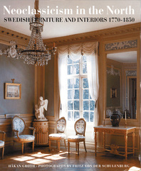 Neoclassicism in the North: Swedish Furniture and Interiors 1770-1850 Cover