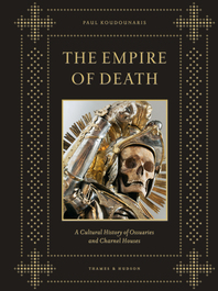 The Empire of Death: A Cultural History of Ossuaries and Charnel Houses Cover