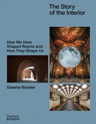 The Story of the Interior: How We Have Shaped Rooms and How They Shape Us Cover