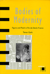Bodies of Modernity: Figure and Flesh in Fin-de-Siécle France Cover