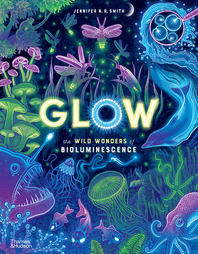 Glow: The Wild Wonders of Bioluminescence Cover