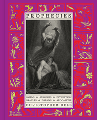 Prophecies: Omens, Auguries, Divination, Oracles, Dreams, Apocalypse Cover