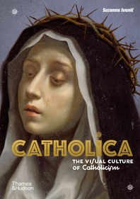 Catholica: The Visual Culture of Catholicism Cover