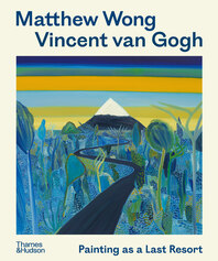 Matthew Wong - Vincent van Gogh: Painting as a Last Resort Cover