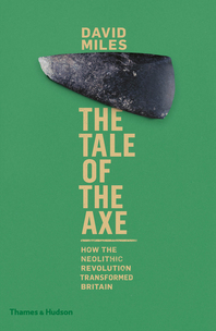 The Tale of the Axe: How the Neolithic Revolution Transformed Britain Cover