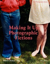 Making It Up: Photographic Fictions Cover