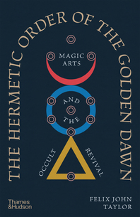 The Hermetic Order of the Golden Dawn: Magic Arts and the Occult Revival Cover