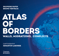 Atlas of Borders: Conflict, Movement and Unity in 70 Maps Cover