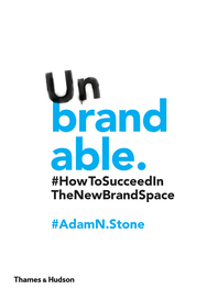 Unbrandable: How to Succeed in the New Brand Space Cover