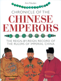Chronicle of the Chinese Emperors: The Reign-by-Reign Record of the Rulers of Imperial China Cover