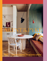 Arent & Pyke: Interiors Beyond the Primary Palette Cover