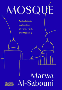Mosque: An Exploration of Form, Meaning and Faith Cover