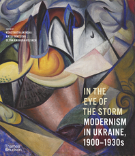 In the Eye of the Storm: Modernism in Ukraine, 1900-1930s Cover