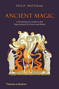 Ancient Magic: A Practitioner's Guide to the Supernatural in Greece and Rome Cover